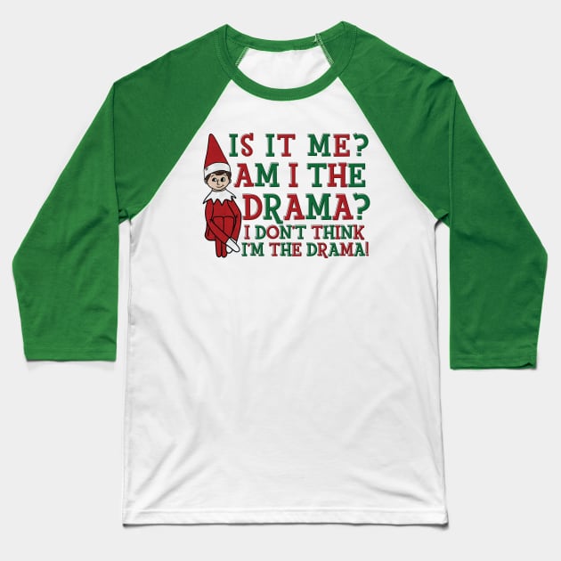 Is It Me Am I The Drama Funny Christmas Shirt Baseball T-Shirt by Pretty Phoxie LLC